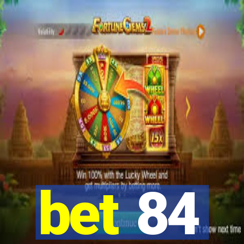 bet 84